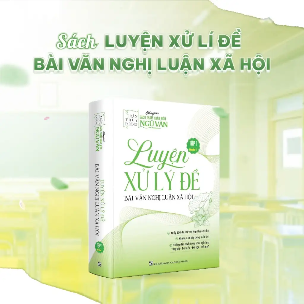 Sách Luyện Xử Lý Đề Bài Văn Nghị Luận Xã Hội (Tập 1) - Cô Trần Thùy Dương